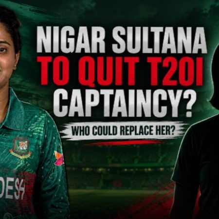 Nigar Sultana Set to Quit Bangladesh T20I Captaincy: Who Could Replace Her?